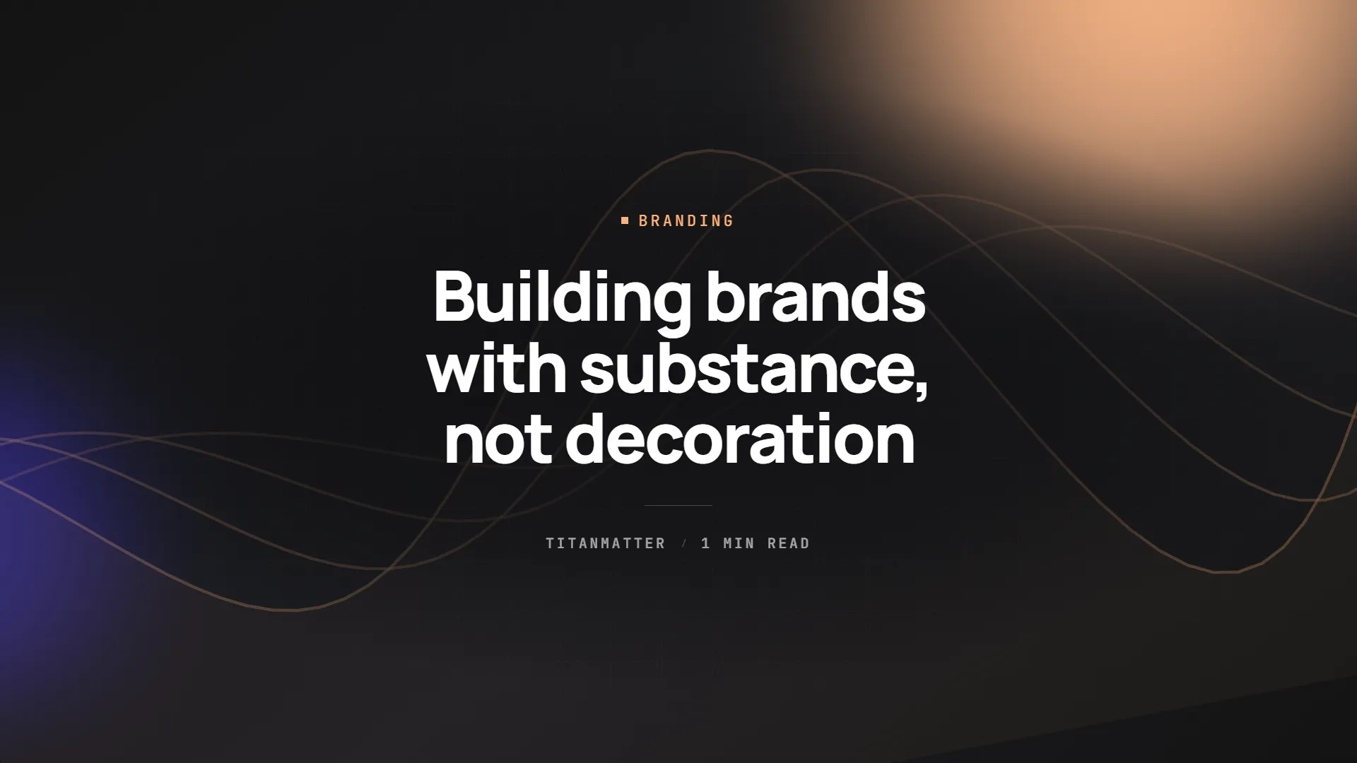 Building brands with substance, not decoration — TITANMATTER insights