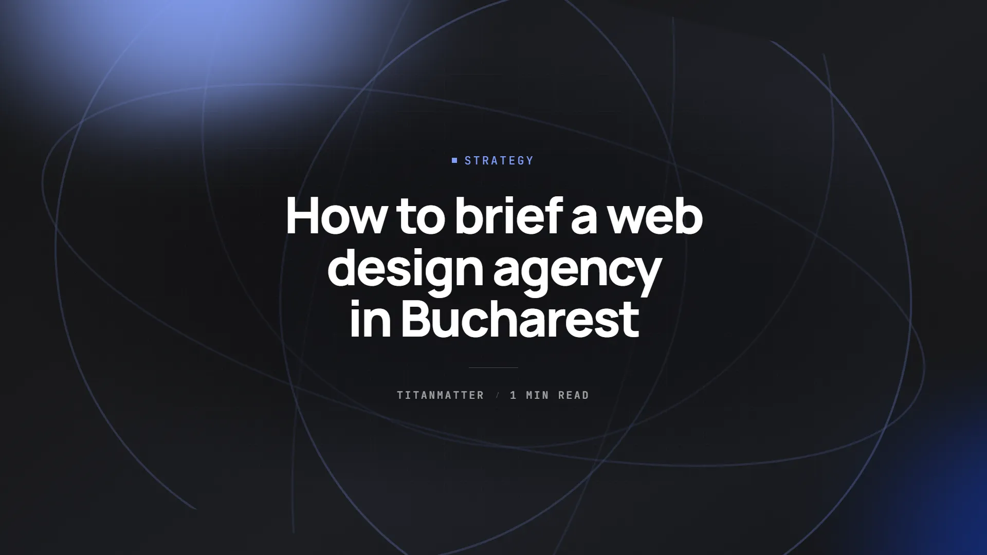 How to brief a web design agency in Bucharest — TITANMATTER insights