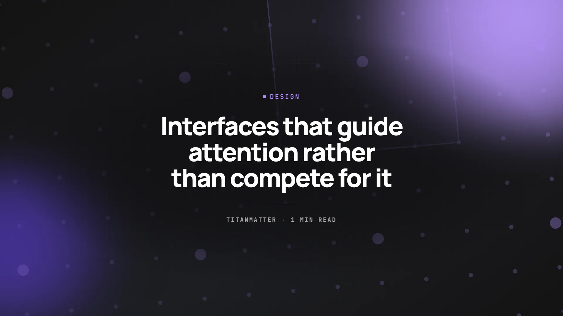Interfaces that guide attention rather than compete for it — TITANMATTER insights